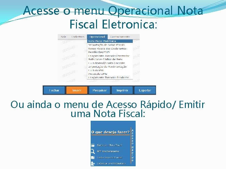Acesse o menu Operacional Nota Fiscal Eletronica: Ou ainda o menu de Acesso Rápido/