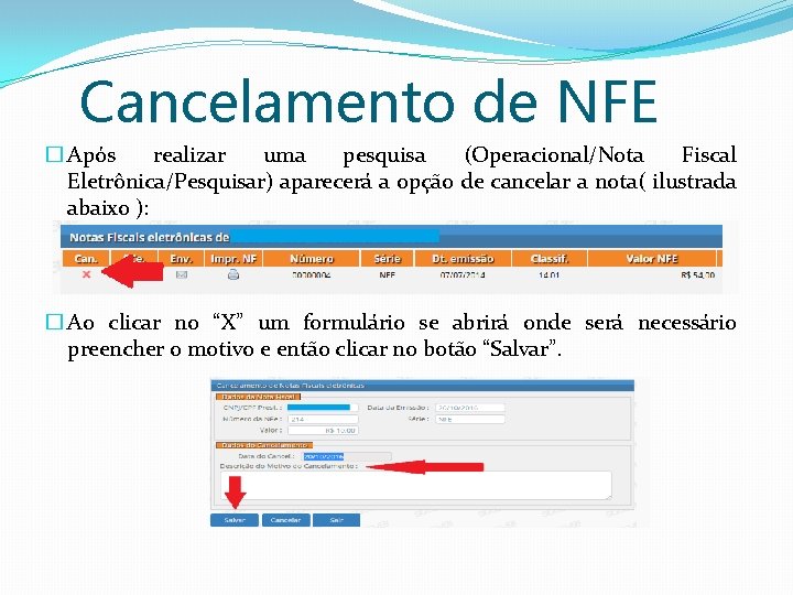 Cancelamento de NFE � Após realizar uma pesquisa (Operacional/Nota Fiscal Eletrônica/Pesquisar) aparecerá a opção