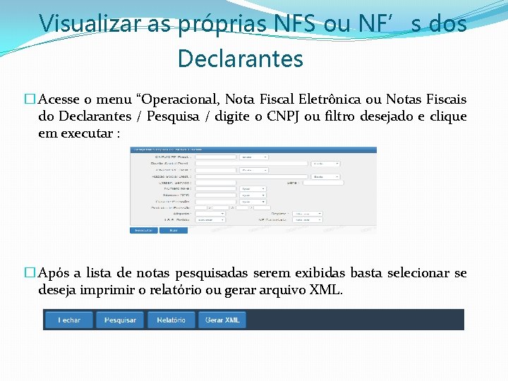 Visualizar as próprias NFS ou NF’s dos Declarantes � Acesse o menu “Operacional, Nota