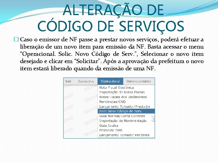 ALTERAÇÃO DE CÓDIGO DE SERVIÇOS � Caso o emissor de NF passe a prestar ALTERAÇÃO DE CÓDIGO DE SERVIÇOS � Caso o emissor de NF passe a prestar