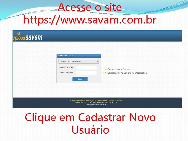 Acesse o site https: //www. savam. com. br Clique em Cadastrar Novo Usuário 