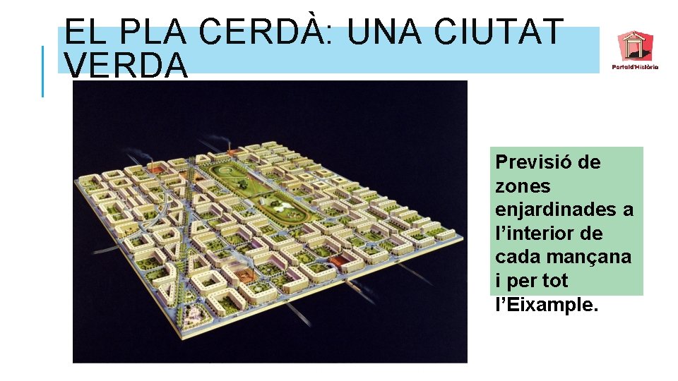 EL PLA CERDÀ: UNA CIUTAT VERDA Previsió de zones enjardinades a l’interior de cada