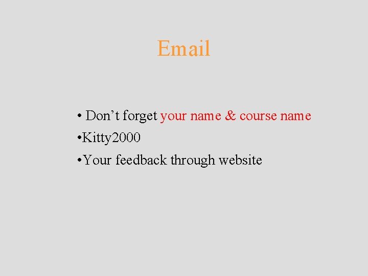 Email • Don’t forget your name & course name • Kitty 2000 • Your