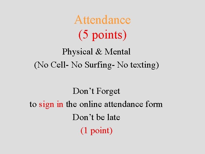 Attendance (5 points) Physical & Mental (No Cell- No Surfing- No texting) Don’t Forget Attendance (5 points) Physical & Mental (No Cell- No Surfing- No texting) Don’t Forget