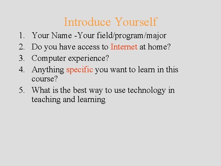 Introduce Yourself 1. 2. 3. 4. Your Name -Your field/program/major Do you have access