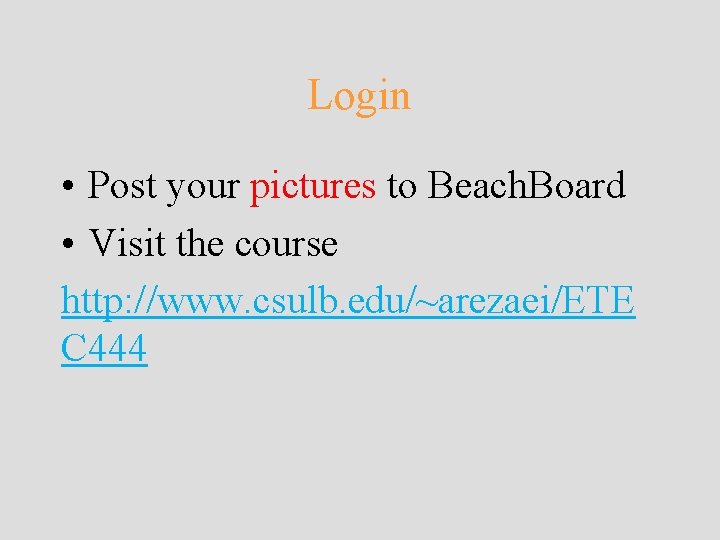 Login • Post your pictures to Beach. Board • Visit the course http: //www.