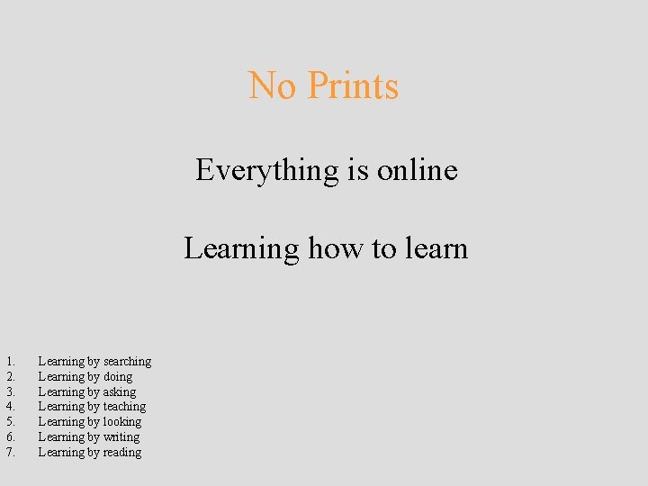 No Prints Everything is online Learning how to learn 1. 2. 3. 4. 5. No Prints Everything is online Learning how to learn 1. 2. 3. 4. 5.