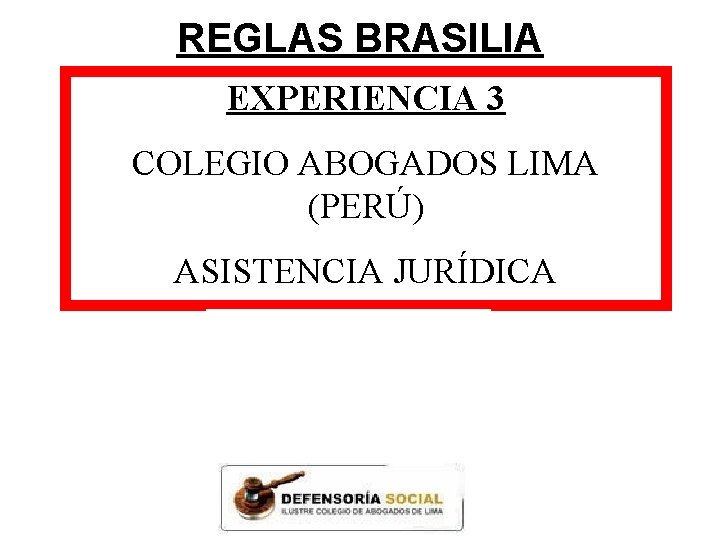 REGLAS BRASILIA EXPERIENCIA 3 COLEGIO ABOGADOS LIMA (PERÚ) ASISTENCIA JURÍDICA 