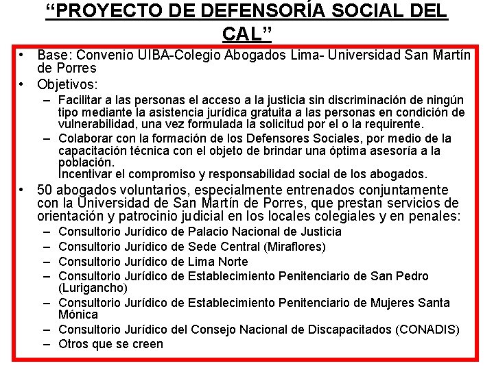 “PROYECTO DE DEFENSORÍA SOCIAL DEL CAL” • Base: Convenio UIBA-Colegio Abogados Lima- Universidad San