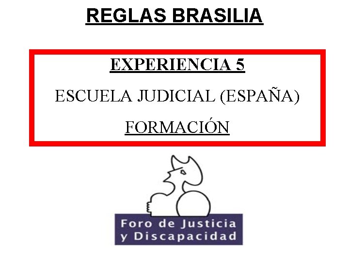 REGLAS BRASILIA EXPERIENCIA 5 ESCUELA JUDICIAL (ESPAÑA) FORMACIÓN 