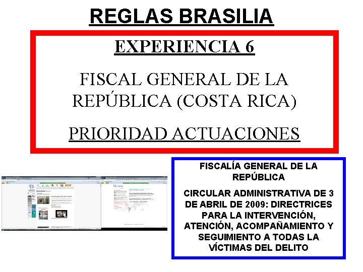 REGLAS BRASILIA EXPERIENCIA 6 FISCAL GENERAL DE LA REPÚBLICA (COSTA RICA) PRIORIDAD ACTUACIONES FISCALÍA
