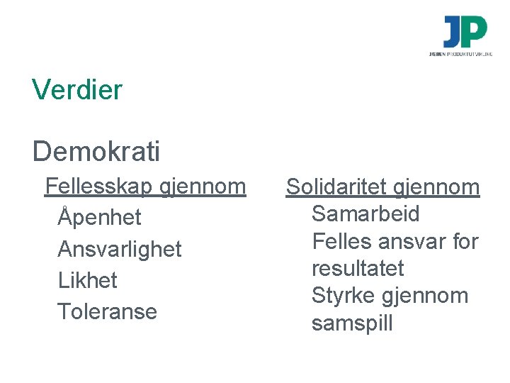 Verdier Demokrati Fellesskap gjennom Åpenhet Ansvarlighet Likhet Toleranse Solidaritet gjennom Samarbeid Felles ansvar for