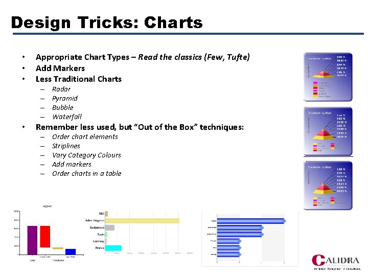 Design Tricks: Charts • • • Appropriate Chart Types – Read the classics (Few,