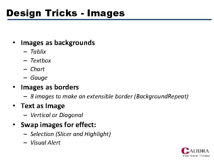 Design Tricks - Images • Images as backgrounds – – Tablix Textbox Chart Gauge