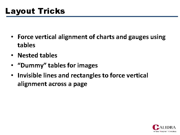 Layout Tricks • Force vertical alignment of charts and gauges using tables • Nested