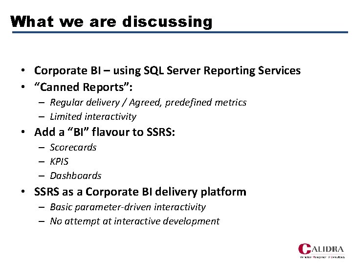 What we are discussing • Corporate BI – using SQL Server Reporting Services •