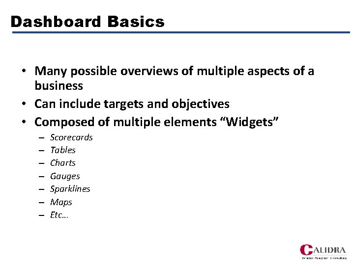 Dashboard Basics • Many possible overviews of multiple aspects of a business • Can