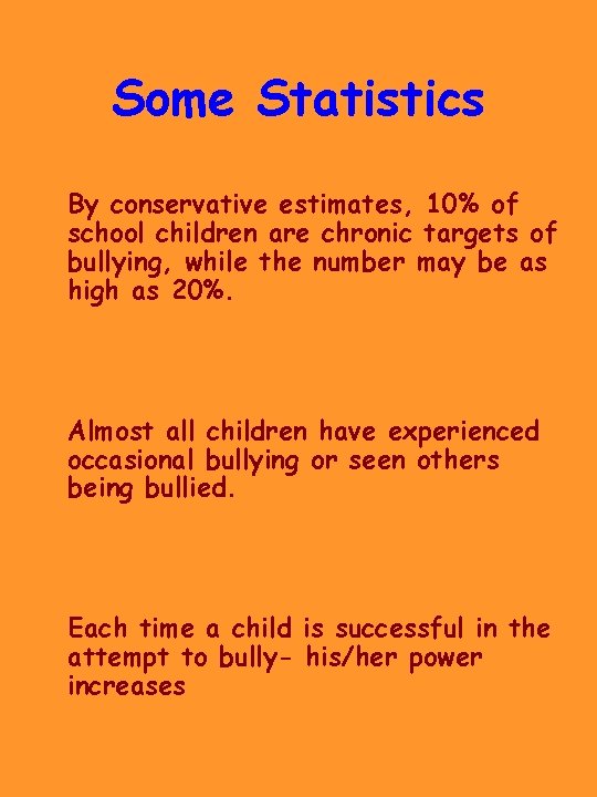 Some Statistics By conservative estimates, 10% of school children are chronic targets of bullying,