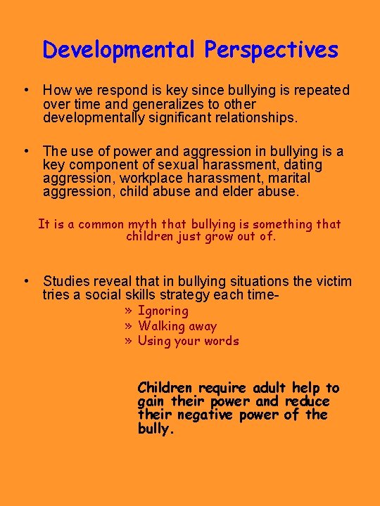 Developmental Perspectives • How we respond is key since bullying is repeated over time