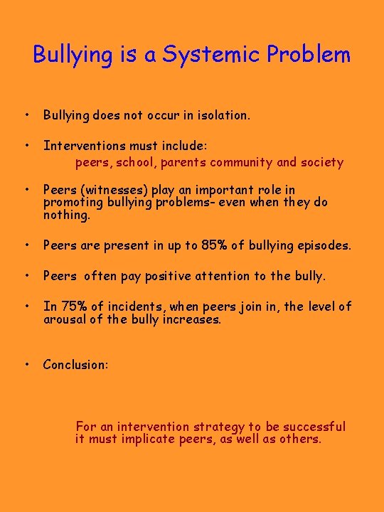 Bullying is a Systemic Problem • Bullying does not occur in isolation. • Interventions