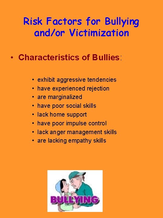 Risk Factors for Bullying and/or Victimization • Characteristics of Bullies: • • exhibit aggressive