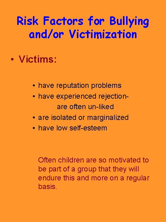 Risk Factors for Bullying and/or Victimization • Victims: • have reputation problems • have