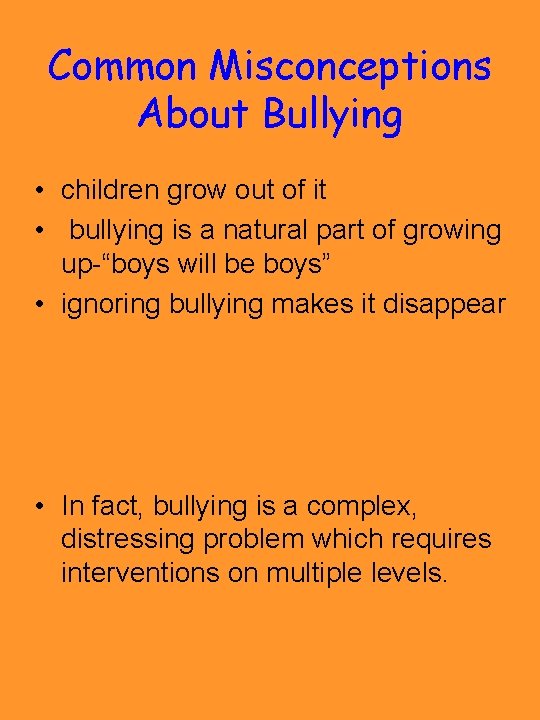 Common Misconceptions About Bullying • children grow out of it • bullying is a