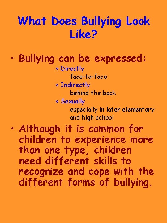 What Does Bullying Look Like? • Bullying can be expressed: » Directly face-to-face »