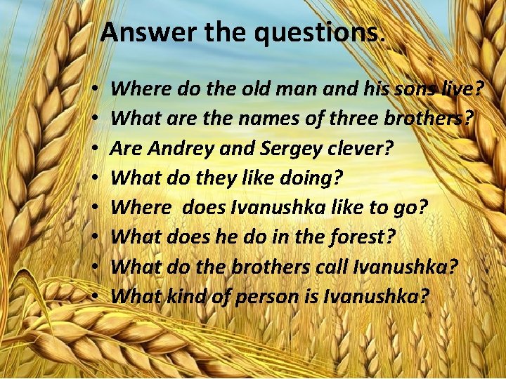 Answer the questions. • • Where do the old man and his sons live?