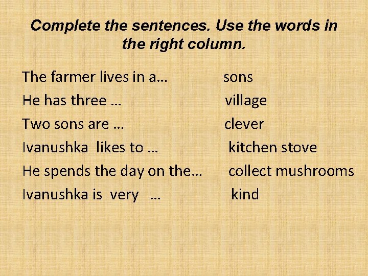 Complete the sentences. Use the words in the right column. The farmer lives in