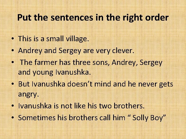 Put the sentences in the right order • This is a small village. •