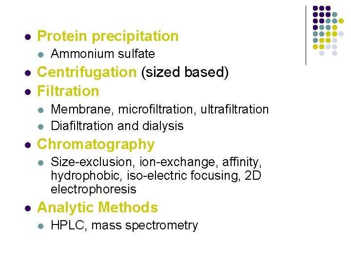 l Protein precipitation l l l Centrifugation (sized based) Filtration l l l Membrane,