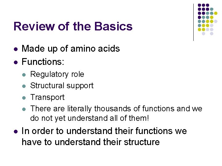 Review of the Basics l l Made up of amino acids Functions: l l