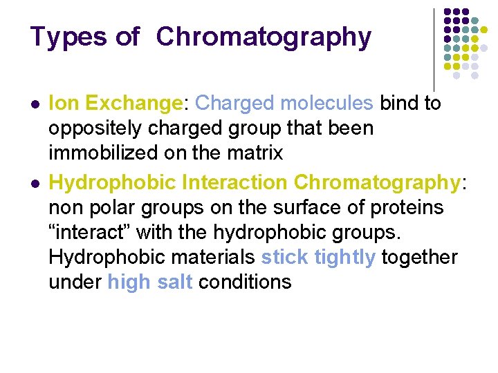 Types of Chromatography l l Ion Exchange: Charged molecules bind to oppositely charged group