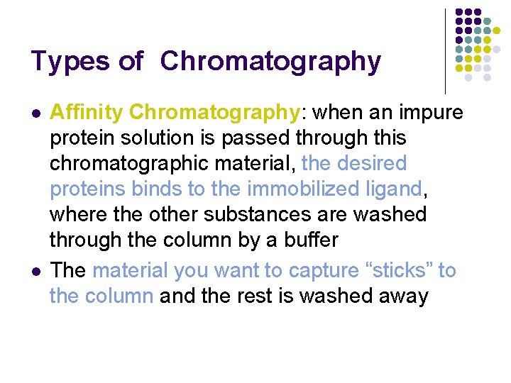 Types of Chromatography l l Affinity Chromatography: when an impure protein solution is passed