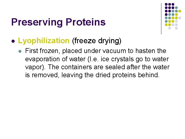Preserving Proteins l Lyophilization (freeze drying) l First frozen, placed under vacuum to hasten