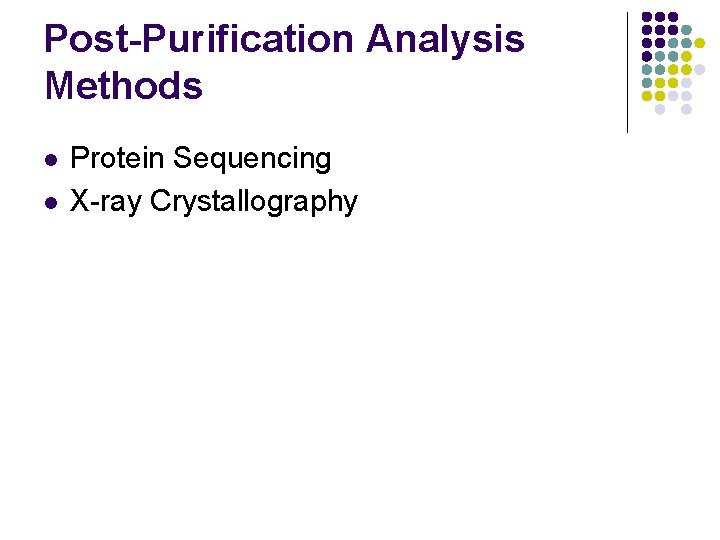 Post-Purification Analysis Methods l l Protein Sequencing X-ray Crystallography 