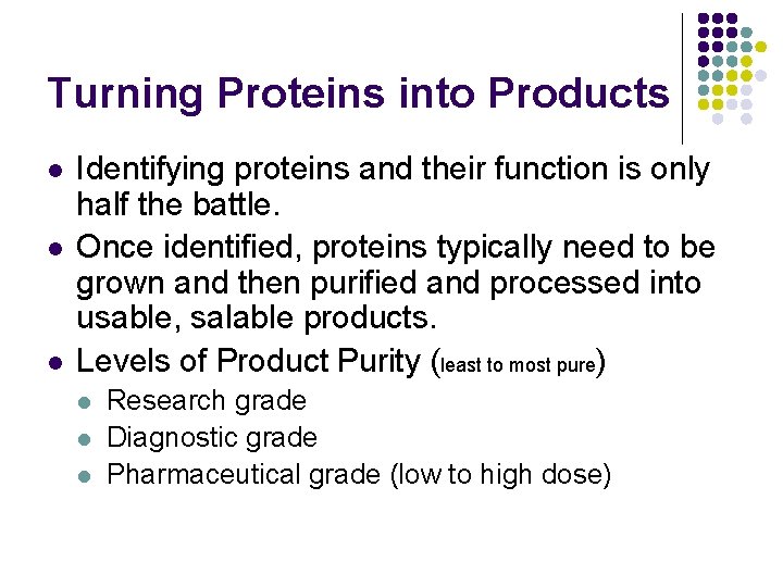 Turning Proteins into Products l l l Identifying proteins and their function is only