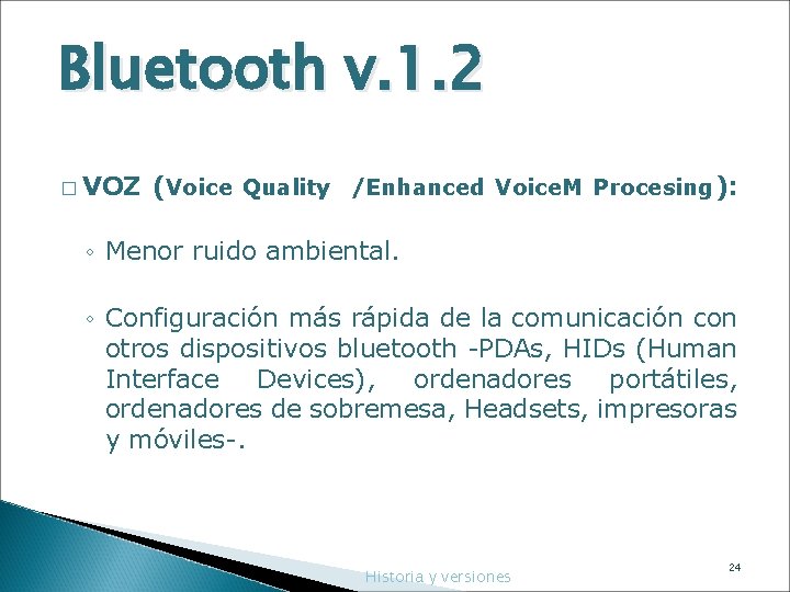 Bluetooth v. 1. 2 � VOZ (Voice Quality /Enhanced Voice. M Procesing): ◦ Menor