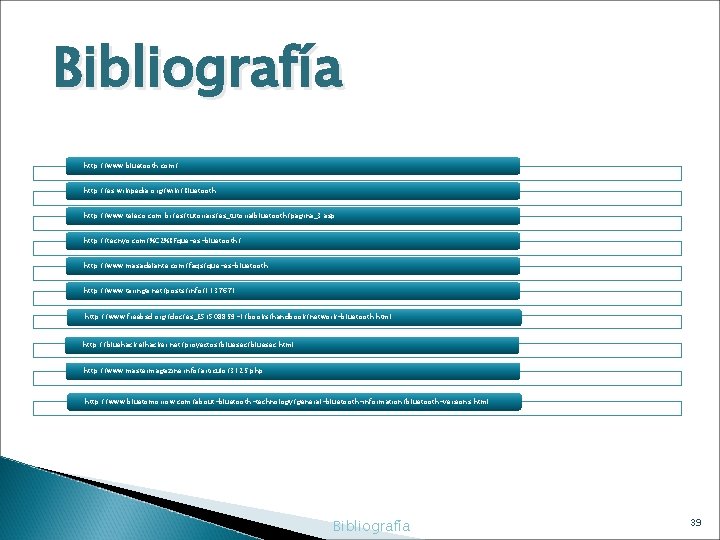 Bibliografía http: //www. bluetooth. com/ http: //es. wikipedia. org/wiki/Bluetooth http: //www. teleco. com. br/es/tutoriais/es_tutorialbluetooth/pagina_3.