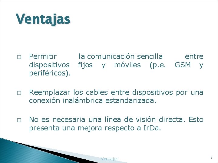 Ventajas � � � Permitir la comunicación sencilla entre dispositivos fijos y móviles (p.