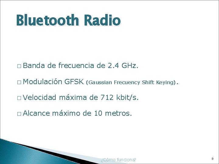 Bluetooth Radio � Banda de frecuencia de 2. 4 GHz. � Modulación GFSK (Gaussian