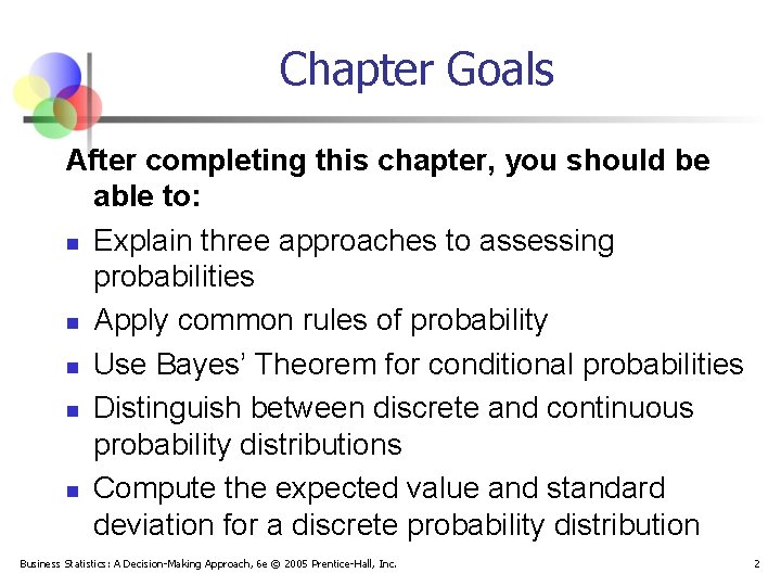 Chapter Goals After completing this chapter, you should be able to: n Explain three