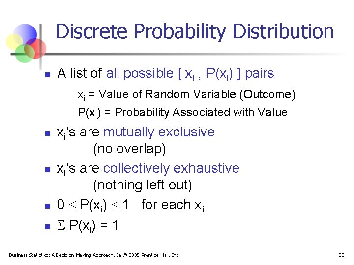 Discrete Probability Distribution n A list of all possible [ xi , P(xi) ]
