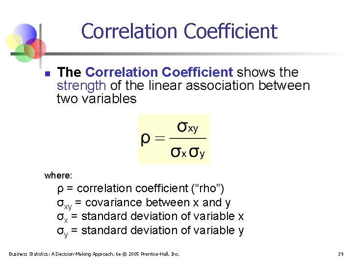 Correlation Coefficient n The Correlation Coefficient shows the strength of the linear association between