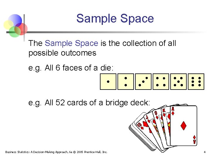 Sample Space The Sample Space is the collection of all possible outcomes e. g.