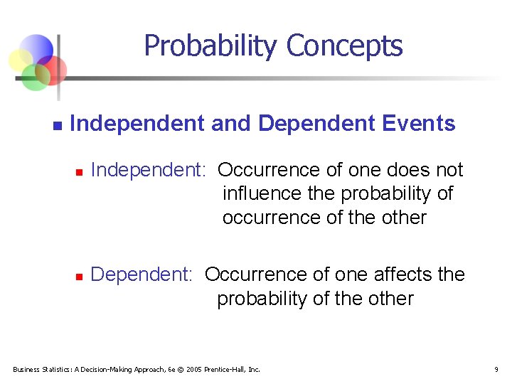 Probability Concepts n Independent and Dependent Events n n Independent: Occurrence of one does