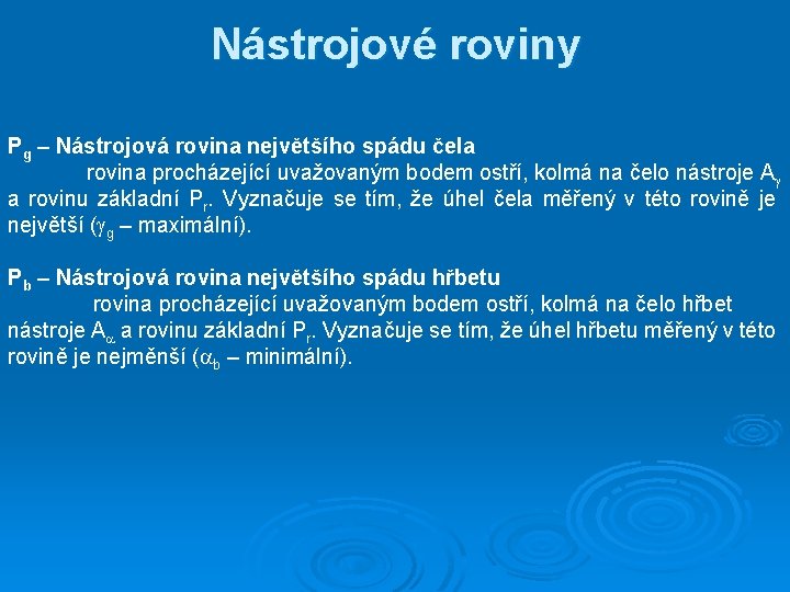 Nástrojové roviny Pg – Nástrojová rovina největšího spádu čela rovina procházející uvažovaným bodem ostří,