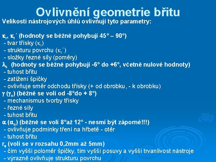 Ovlivnění geometrie břitu Velikosti nástrojových úhlů ovlivňují tyto parametry: kr, kr´ (hodnoty se běžně