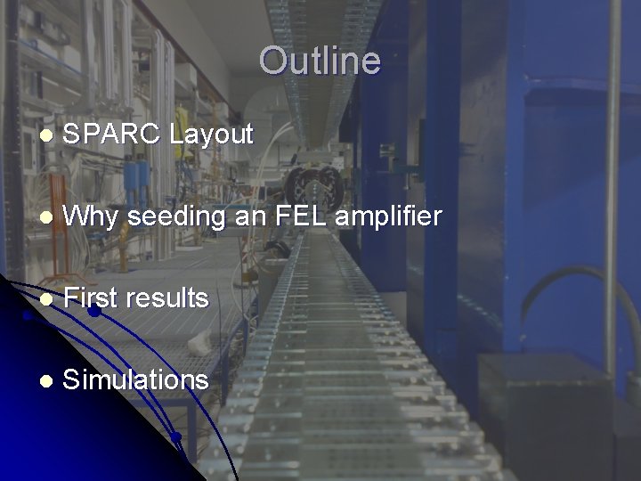 Outline l SPARC Layout l Why seeding an FEL amplifier l First results l